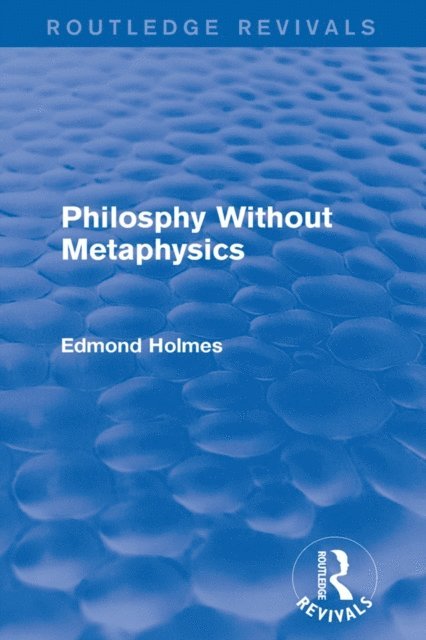 Edmond Holmes - Philosphy Without Metaphysics, E-bok