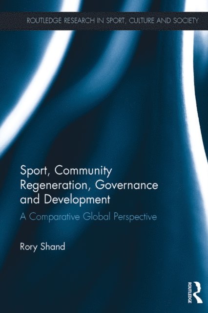Rory Shand - Sport, Community Regeneration, Governance and Development, E-bok