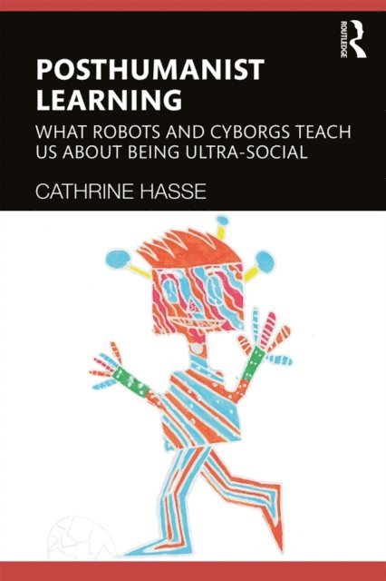 Cathrine Hasse - Posthumanist Learning, E-bok