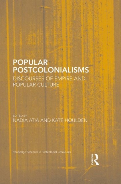 Kate Houlden, Nadia Atia - Popular Postcolonialisms, E-bok