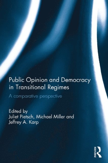 Jeffrey Karp, Michael Miller, Juliet Pietsch - Public Opinion and Democracy in Transitional Regimes, E-bok