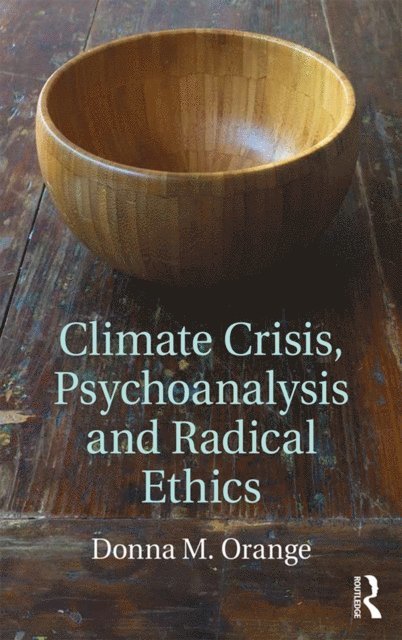 Donna M. Orange - Climate Crisis, Psychoanalysis, and Radical Ethics, E-bok