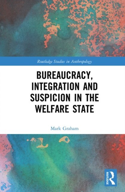 Mark Graham - Bureaucracy, Integration and Suspicion in the Welfare State, E-bok