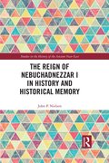 Reign of Nebuchadnezzar I in History and Historical Memory