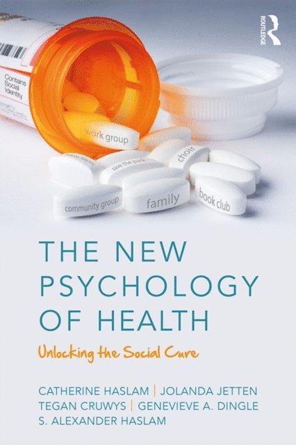 S. Alexander Haslam, Genevieve Dingle, Tegan Cruwys, Jolanda Jetten, Catherine Haslam - New Psychology of Health, E-bok
