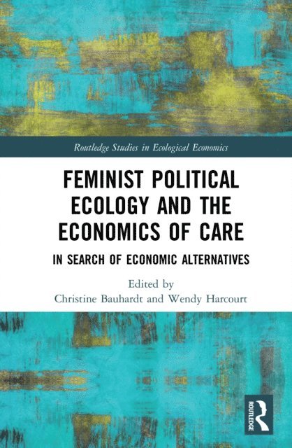 Wendy Harcourt, Christine Bauhardt - Feminist Political Ecology and the Economics of Care, E-bok