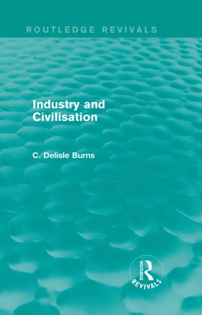 C. Delisle Burns - Industry and Civilisation, E-bok