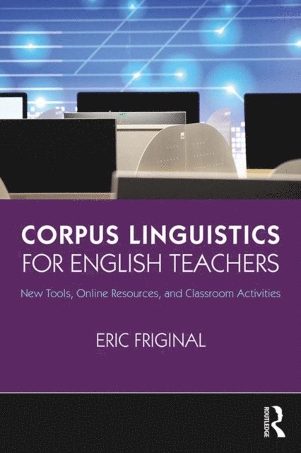 Eric Friginal - Corpus Linguistics for English Teachers, E-bok
