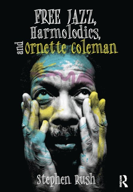 Stephen Rush - Free Jazz, Harmolodics, and Ornette Coleman, E-bok