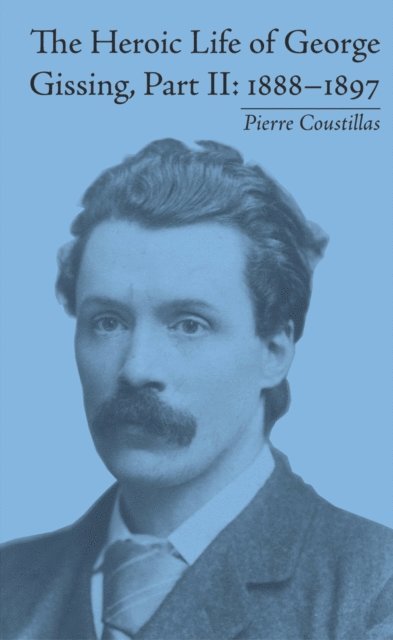 Pierre Coustillas - Heroic Life of George Gissing, Part II, E-bok