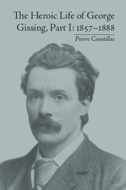 Pierre Coustillas - Heroic Life of George Gissing, Part I, E-bok