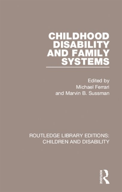 Marvin B. Sussman, Michael Ferrari - Childhood Disability and Family Systems, E-bok