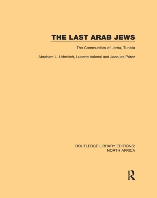 Jacques Perez, Lucette Valensi, Abraham L. Udovitch - Last Arab Jews, E-bok