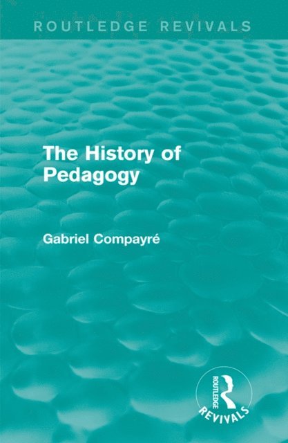 Gabriel Compayre - History of Pedagogy, E-bok