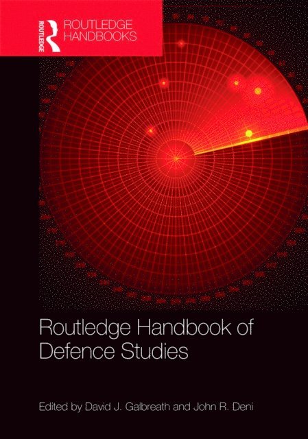 John R. Deni, David J. Galbreath - Routledge Handbook of Defence Studies, E-bok