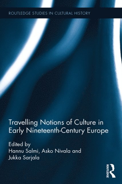 Jukka Sarjala, Asko Nivala, Hannu Salmi - Travelling Notions of Culture in Early Nineteenth-Century Europe, E-bok