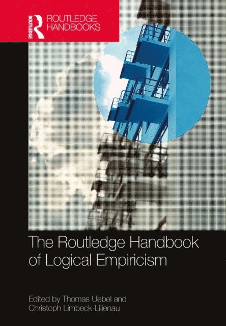 Christoph Limbeck-Lilienau, Thomas Uebel - Routledge Handbook of Logical Empiricism, E-bok