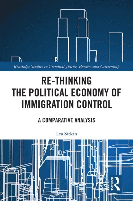 Lea Sitkin - Re-thinking the Political Economy of Immigration Control, E-bok