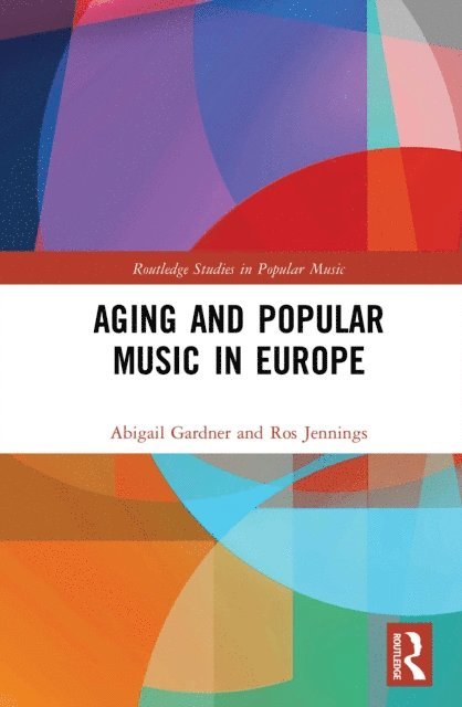 Ros Jennings, Abigail Gardner - Aging and Popular Music in Europe, E-bok