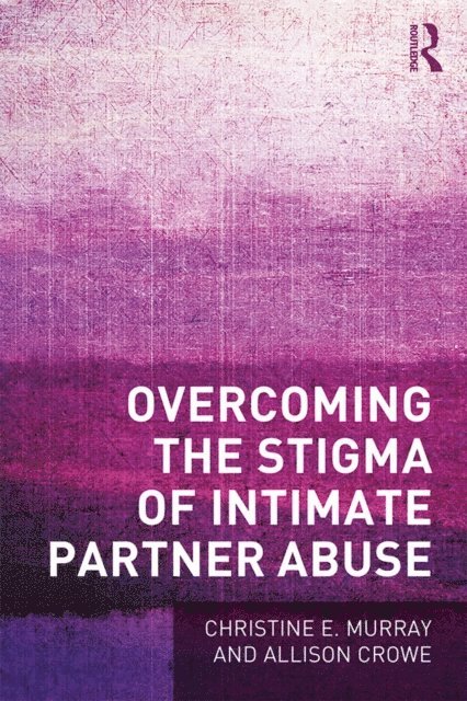 Allison Crowe, Christine E Murray - Overcoming the Stigma of Intimate Partner Abuse, E-bok