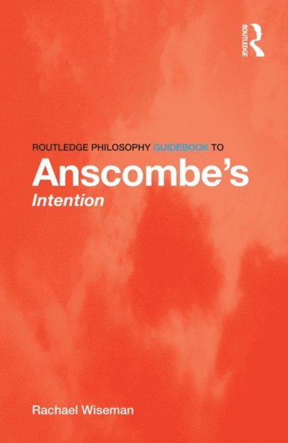 Rachael Wiseman - Routledge Philosophy GuideBook to Anscombe's Intention, E-bok