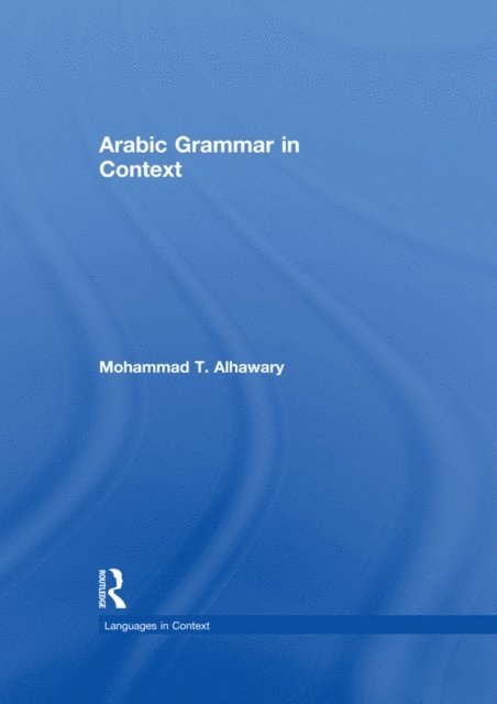 Mohammad Alhawary - Arabic Grammar in Context, E-bok