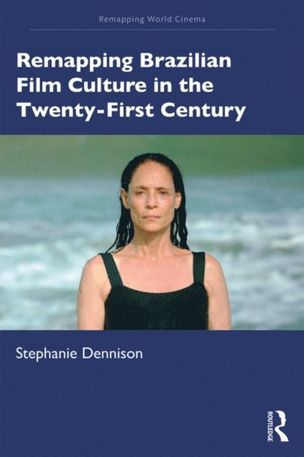 Stephanie Dennison - Remapping Brazilian Film Culture in the Twenty-First Century, E-bok