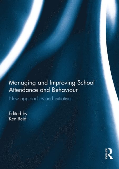 Ken Reid - Managing and Improving School Attendance and Behaviour, E-bok