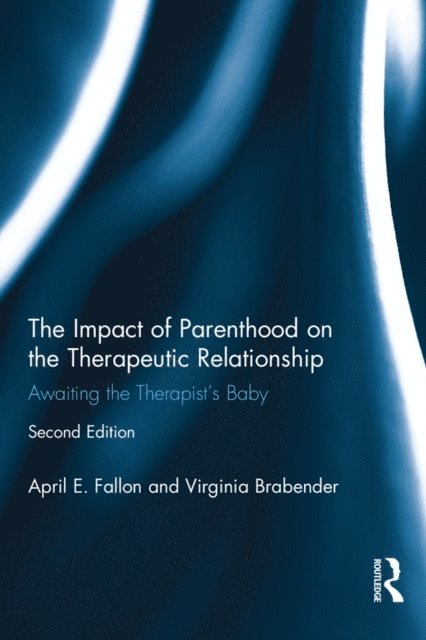 Virginia Brabender, April E. Fallon - Impact of Parenthood on the Therapeutic Relationship, E-bok