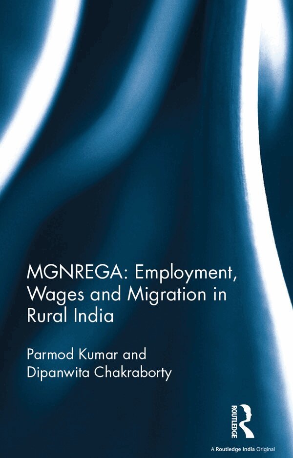 Parmod Kumar, Dipanwita Chakraborty - MGNREGA: Employment, Wages and Migration in Rural India, E-bok