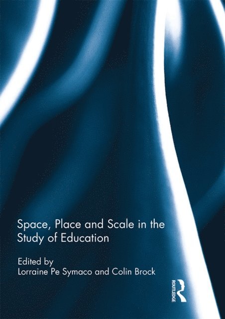 Colin Brock, Lorraine Symaco - Space, Place and Scale in the Study of Education, E-bok