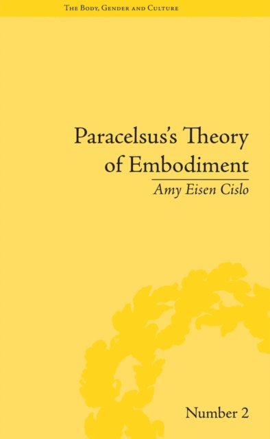 Amy Eisen Cislo - Paracelsus's Theory of Embodiment, E-bok
