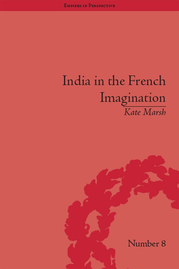 Kate Marsh - India in the French Imagination, E-bok