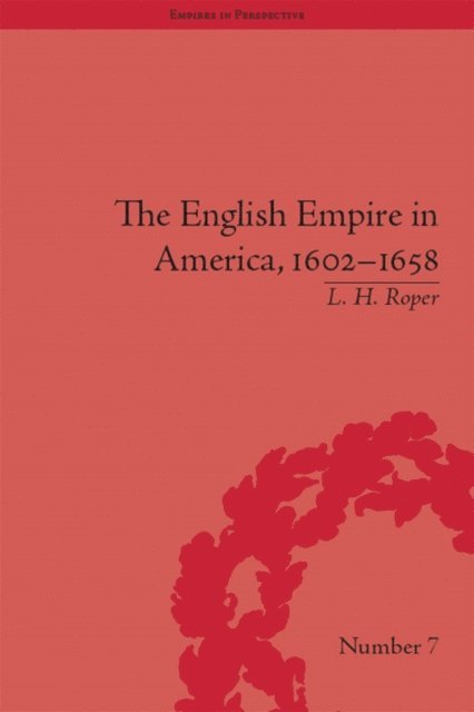 L H Roper - English Empire in America, 1602-1658, E-bok