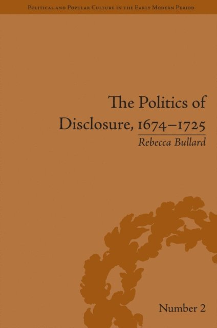 Rebecca Bullard - Politics of Disclosure, 1674-1725, E-bok