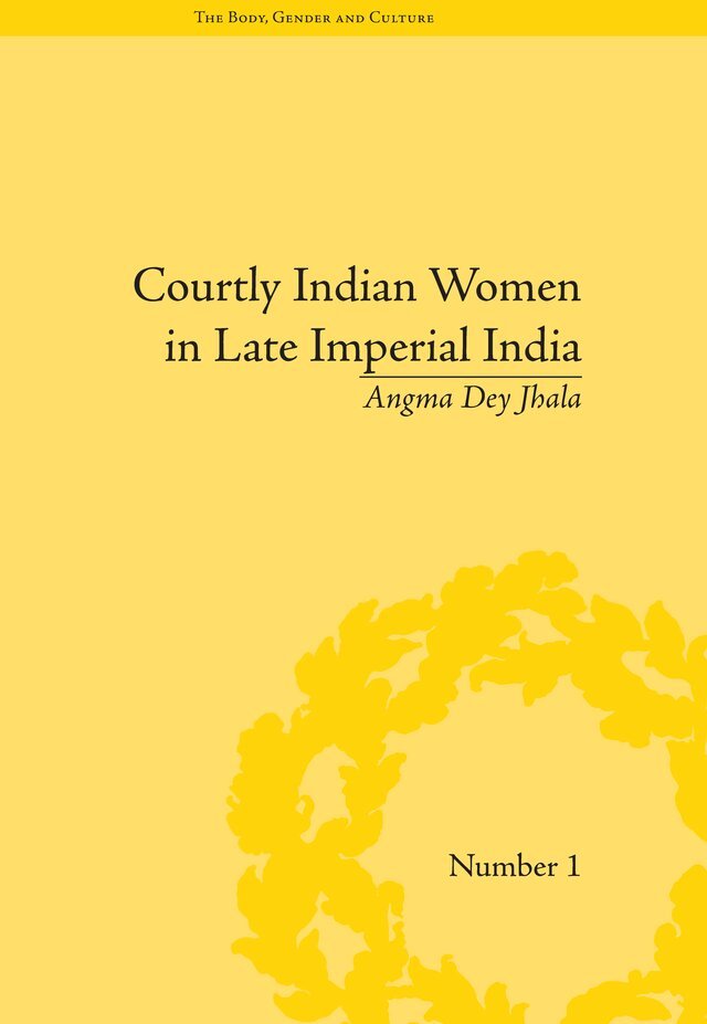 Angma Dey Jhala - Courtly Indian Women in Late Imperial India, E-bok