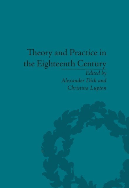 Alexander Dick, Alexander Dick, Christina Lupton - Theory and Practice in the Eighteenth Century, E-bok