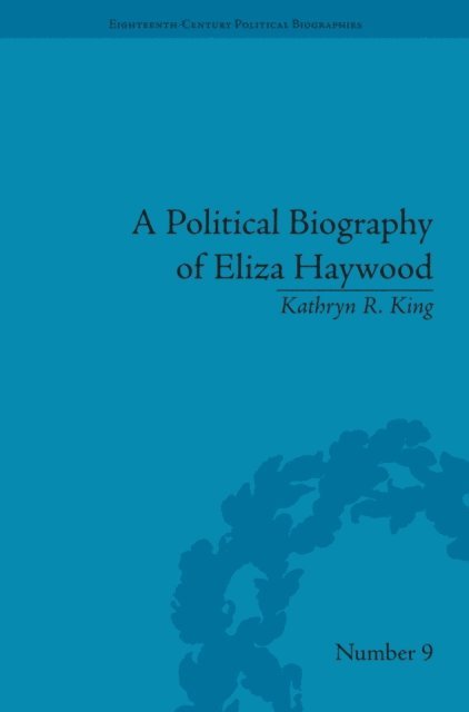 Kathryn R King - Political Biography of Eliza Haywood, E-bok