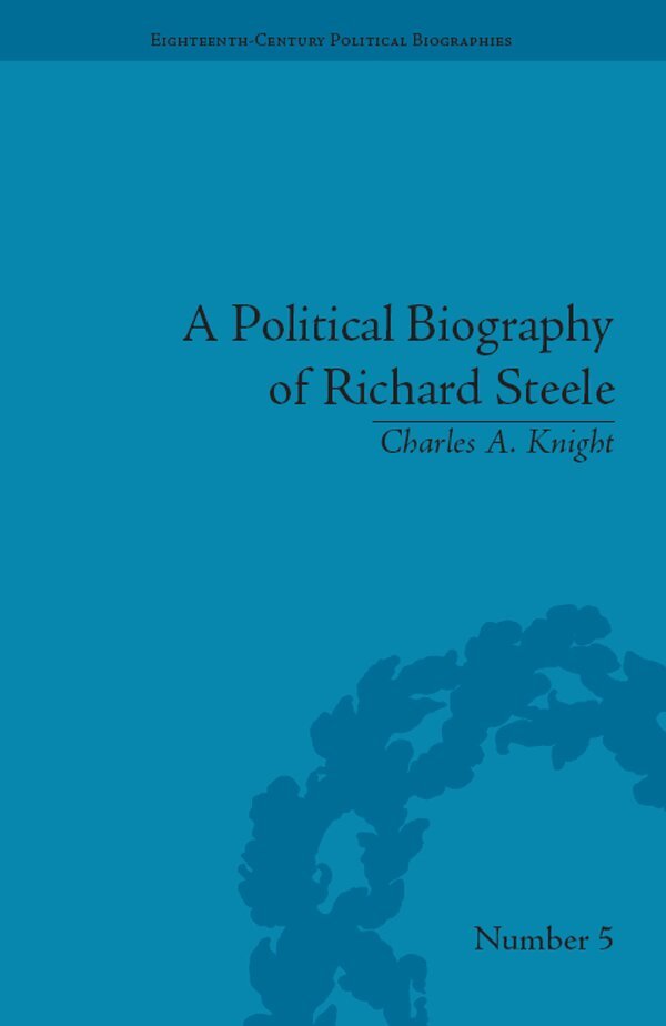 Charles A Knight - Political Biography of Richard Steele, E-bok