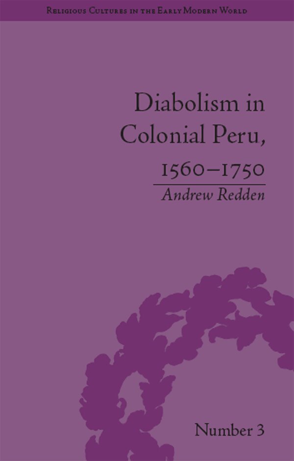 Andrew Redden - Diabolism in Colonial Peru, 1560–1750, E-bok