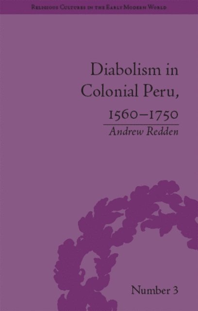 Andrew Redden - Diabolism in Colonial Peru, 1560–1750, E-bok