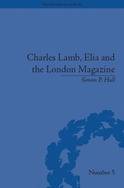 Simon P Hull - Charles Lamb, Elia and the London Magazine, E-bok