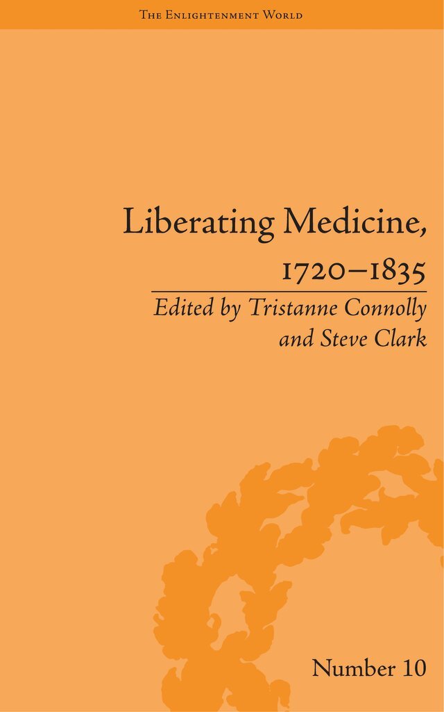 Tristanne Connolly, Steve Clark - Liberating Medicine, 1720–1835, E-bok