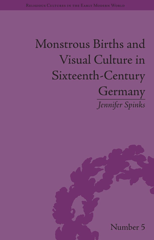Jennifer Spinks - Monstrous Births and Visual Culture in Sixteenth-Century Germany, E-bok