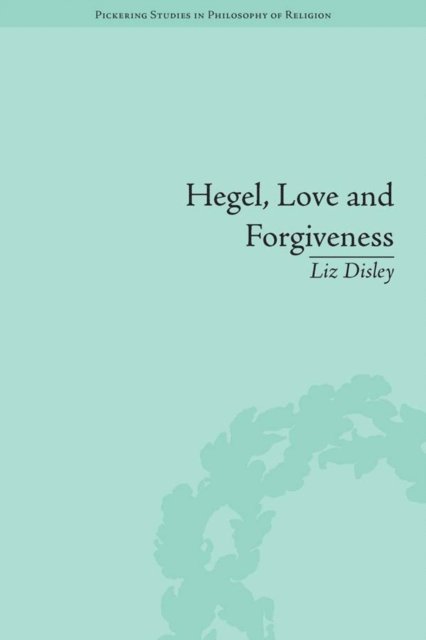 Liz Disley - Hegel, Love and Forgiveness, E-bok