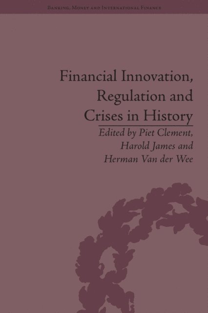 Harold James - Financial Innovation, Regulation and Crises in History, E-bok