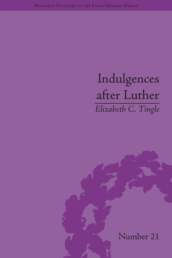 Elizabeth C Tingle - Indulgences after Luther, E-bok