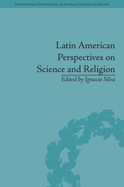 Ignacio Silva - Latin American Perspectives on Science and Religion, E-bok