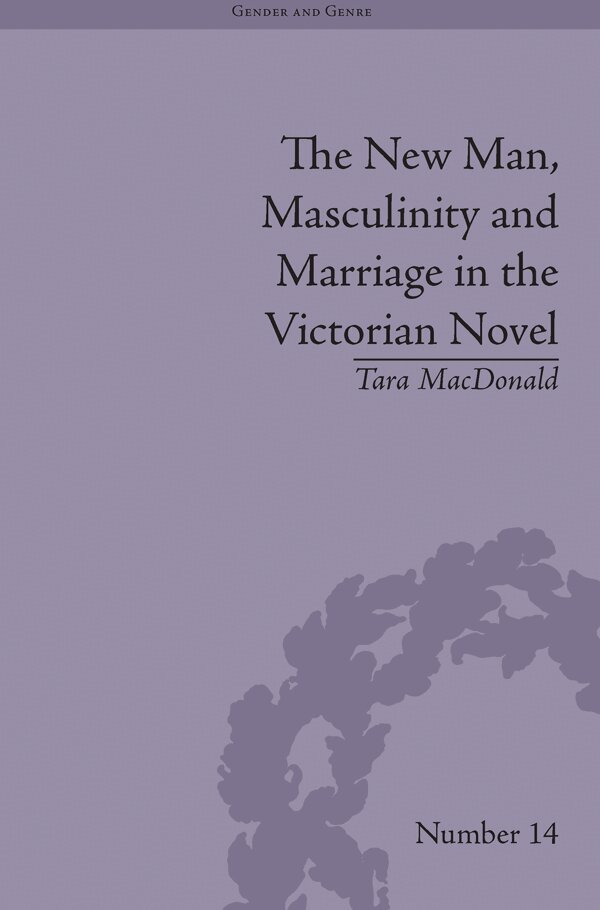 Tara MacDonald - New Man, Masculinity and Marriage in the Victorian Novel, E-bok