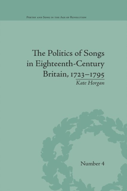 Kate Horgan - Politics of Songs in Eighteenth-Century Britain, 1723–1795, E-bok